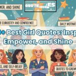 300 best Girl Quotes: Inspire, Empower, and Shine