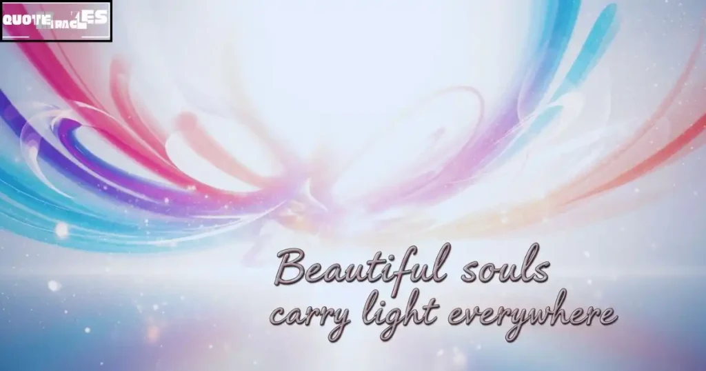 Positive and Uplifting Beautiful Soul Quotes