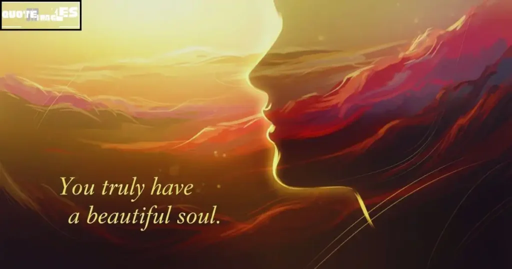 You have a beautiful soul quotes