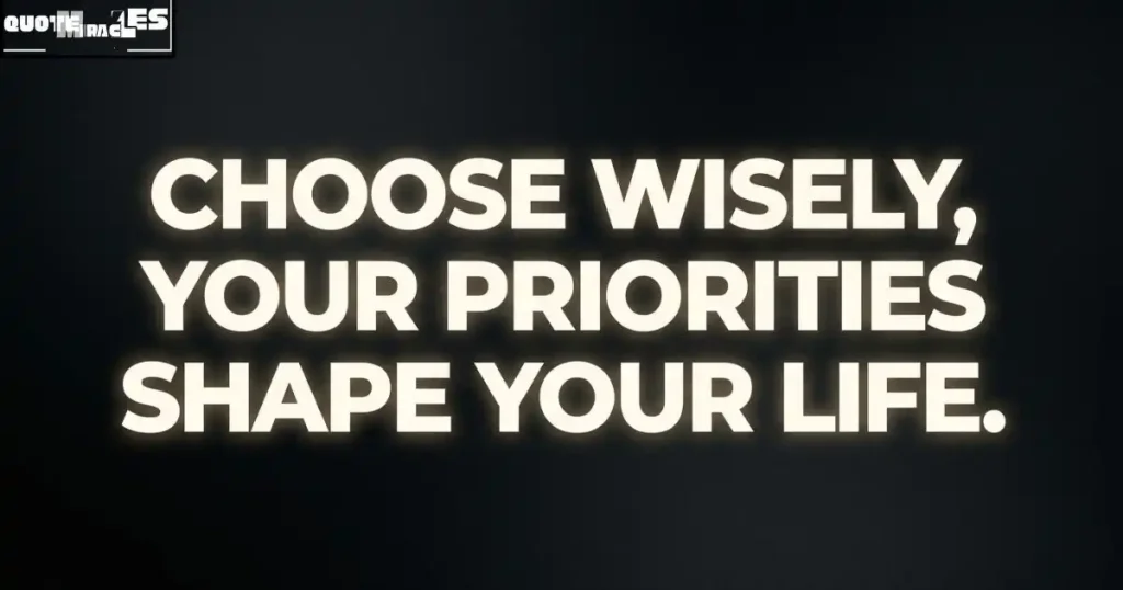 Powerful Priority Quotes About Life Choices