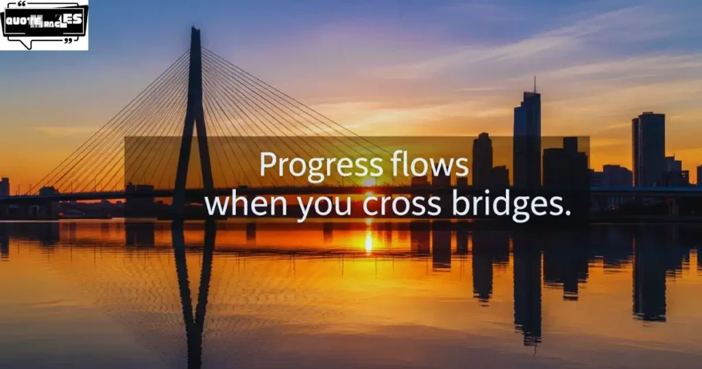 Positive Bridge Quotes About Progress and Success